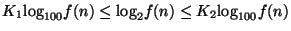 $K_1{\log}_{100} f(n)\leq {\log}_2 f(n) \leq K_2{\log}_{100} f(n)$