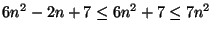$6n^2-2n+7\leq 6n^2+7\leq 7n^2$