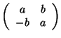 $ \left (\begin{array}{cc}
a& b\\  -b & a
\end{array}\right )$