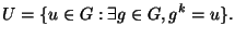 $\displaystyle U=\{u\in G: \exists g\in G, g^k=u\}.$