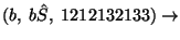 $(b,\;b\hat{S},\;1212132133)\ensuremath{\rightarrow} $