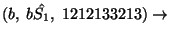 $(b,\;b\hat{S_1},\;1212133213)\ensuremath{\rightarrow} $