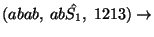 $(abab,\;ab\hat{S_1},\;1213)\ensuremath{\rightarrow} $