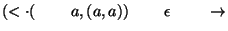 $(\ensuremath{<\cdot} (\;\;\;\;\;\;\;\;a,(a,a))\;\;\;\;\;\;\;\;\epsilon\;\;\;\;\;\;\;\;\ensuremath{\rightarrow} $