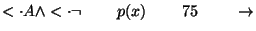 $\ensuremath{<\cdot}A\wedge \ensuremath{<\cdot}\neg\;\;\;\;\;\;\;\;p(x)\;\;\;\;\;\;\;\;75\;\;\;\;\;\;\;\;\ensuremath{\rightarrow}$