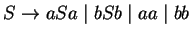 $S\ensuremath{\rightarrow} aSa\;\vert\;bSb\;\vert\;aa\;\vert\;bb$