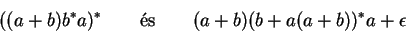 \begin{displaymath}((a+b) b^* a)^* \quad \quad \mbox{\rm s} \quad \quad
(a+b) (b+a(a+b))^* a + \epsilon \end{displaymath}