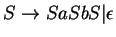 $S\ensuremath{\rightarrow}SaSbS\vert\epsilon$