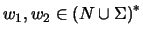 $w_1,w_2\in \ensuremath{{(N\cup \Sigma)}^*} $