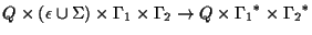 $Q\times(\epsilon\cup \Sigma)\times {\Gamma}_1\times {\Gamma}_2\ensuremath{\rightarrow} Q\times
{{\Gamma}_1}^*\times {{\Gamma}_2}^*$