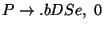 $P\ensuremath{\rightarrow}\ensuremath{\mathbf{.}} bDSe,\;0$