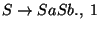 $S\ensuremath{\rightarrow} SaSb\ensuremath{\mathbf{.}} ,\;1$