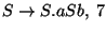 $S\ensuremath{\rightarrow} S\ensuremath{\mathbf{.}} aSb,\;7$