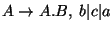 $A\ensuremath{\rightarrow} A\ensuremath{\mathbf{.}} B,\;b\vert c\vert a$