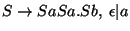 $S\ensuremath{\rightarrow} SaSa\ensuremath{\mathbf{.}} Sb ,\;\epsilon\vert a$