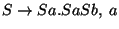 $S\ensuremath{\rightarrow} Sa\ensuremath{\mathbf{.}} SaSb ,\;a$