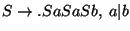 $S\ensuremath{\rightarrow}\ensuremath{\mathbf{.}} SaSaSb ,\;a\vert b$