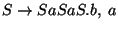 $S\ensuremath{\rightarrow} SaSaS\ensuremath{\mathbf{.}} b,\;a$