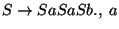 $S\ensuremath{\rightarrow} SaSaSb\ensuremath{\mathbf{.}} ,\;a$