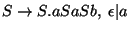 $S\ensuremath{\rightarrow} S\ensuremath{\mathbf{.}} aSaSb,\;\epsilon\vert a$