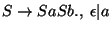 $S\ensuremath{\rightarrow} SaSb\ensuremath{\mathbf{.}} ,\;\epsilon\vert a$