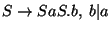 $S\ensuremath{\rightarrow} SaS\ensuremath{\mathbf{.}} b,\;b\vert a$