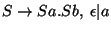 $S\ensuremath{\rightarrow} Sa\ensuremath{\mathbf{.}} Sb,\;\epsilon\vert a$