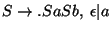$S\ensuremath{\rightarrow}\ensuremath{\mathbf{.}} SaSb,\;\epsilon\vert a$