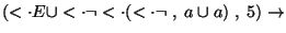 $(\ensuremath{<\cdot} E \cup \ensuremath{<\cdot}\neg \ensuremath{<\cdot} ( \ensuremath{<\cdot}\neg \;,\; a \cup a )\;,\;5)\ensuremath{\rightarrow} $