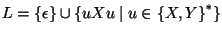 $L=\{\epsilon\}\cup \{uXu\;\vert\;u\in {\{X,Y\}}^*\}$