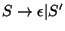 $S\ensuremath{\rightarrow}\epsilon\vert S'$