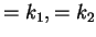 $ =k_1, =k_2$