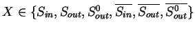 $ X\in \{S_{in}, S_{out},
S_{out}^0, \ensuremath{{{\overline{S_{in}}}}}, \ensuremath{{{\overline{S_{out}}}}}, \ensuremath{{{\overline{S_{out}^0}}}}\}$